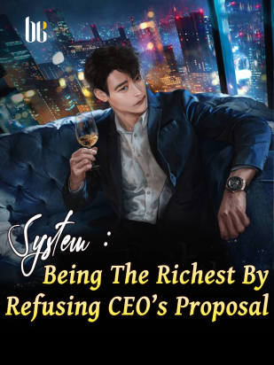 System : Being The Richest By Refusing CEO’s Proposal